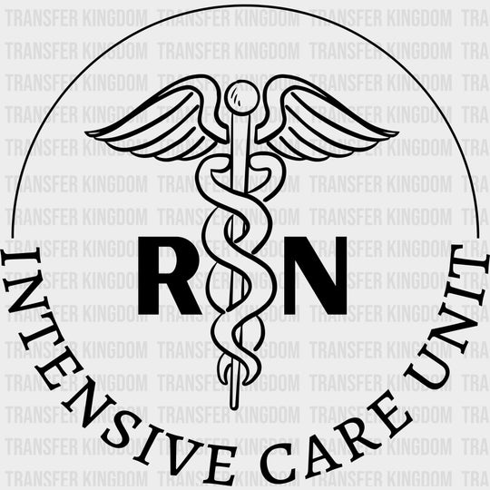 RN Intensive Care Unit - ICU DTF Transfers Adult Unisex - S & M (10’’) / Dark Color Design (See Imaging)