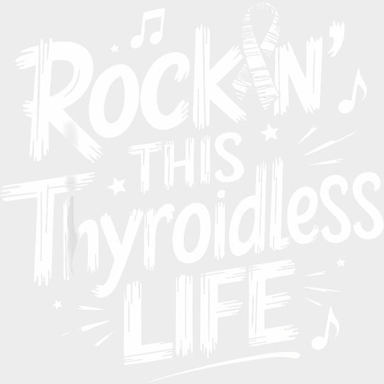 Rockin’ This Thyroidless Life - Lymphoma DTF Transfers Adult Unisex - S & M (10’’) / Light Color Design (See Imaging)