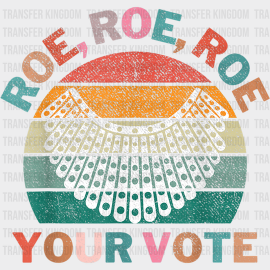 Roe Your Vote Election Dtf Transfer Unisex - S & M (10’) / Dark Color Design See Imaging