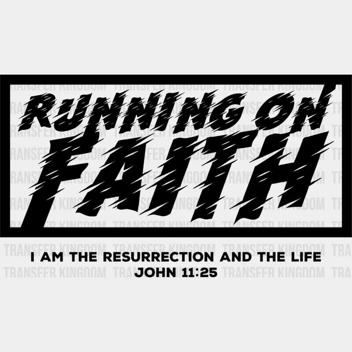 Running On Faith I Am The Resurrection And The Life - Christianity DTF Transfer
