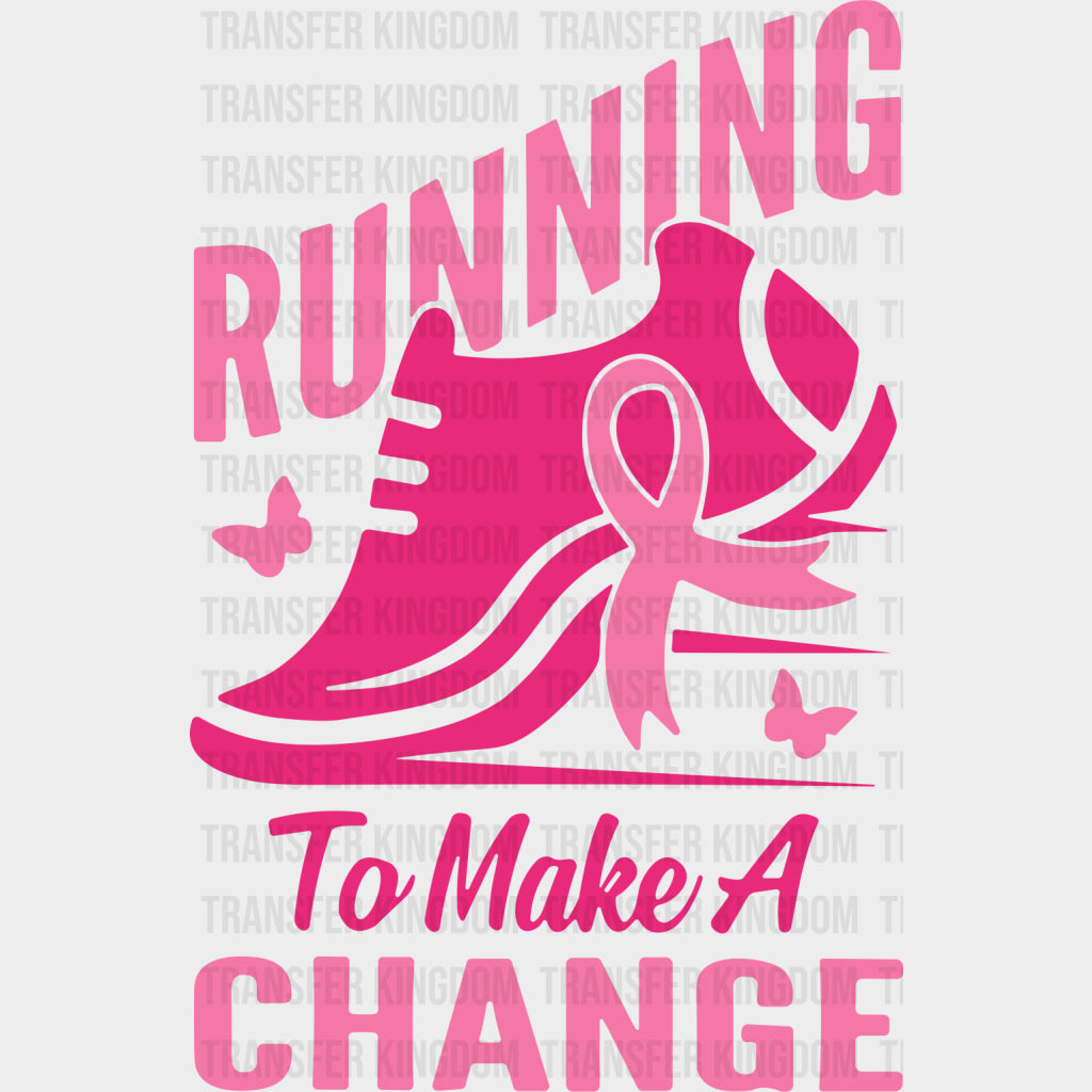 Running To Make A Change - Breast Cancer DTF Transfers