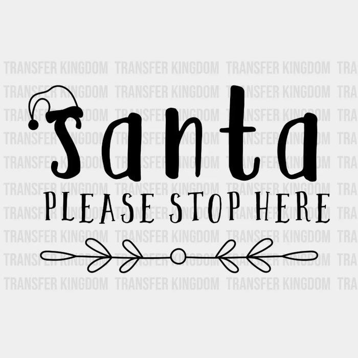 Santa Please Stop Here Christmas Design - DTF heat transfer