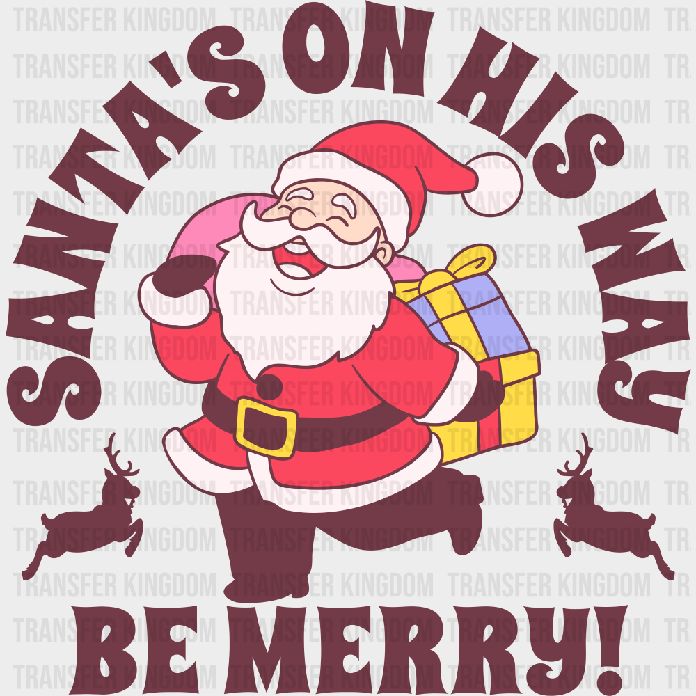 Santa’s On His Way Be Merry - Christmas DTF Transfer