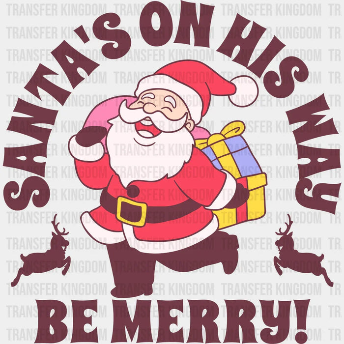 Santa's On His Way, Be Merry - Christmas DTF Transfer