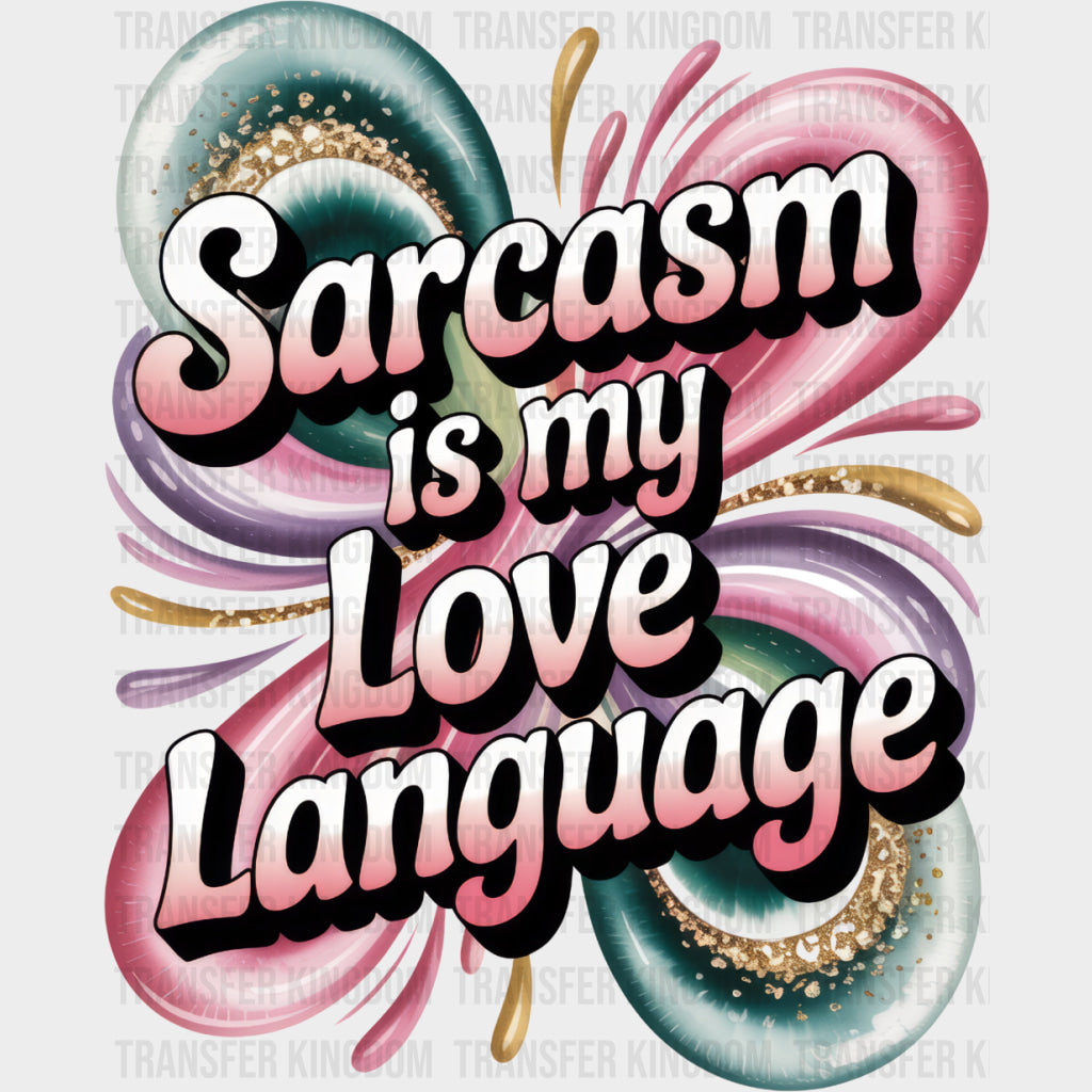 Sarcasm Is My Love Language - Funny DTF Transfers Adult Unisex - S & M (10’’) / Dark Color Design (See Imaging)