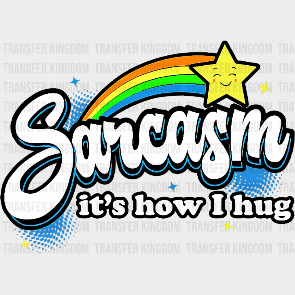 Sarcasm It’s How I Hug - Funny DTF Transfer Adult Unisex - S & M (10’’) / Dark Color Design (See Imaging)