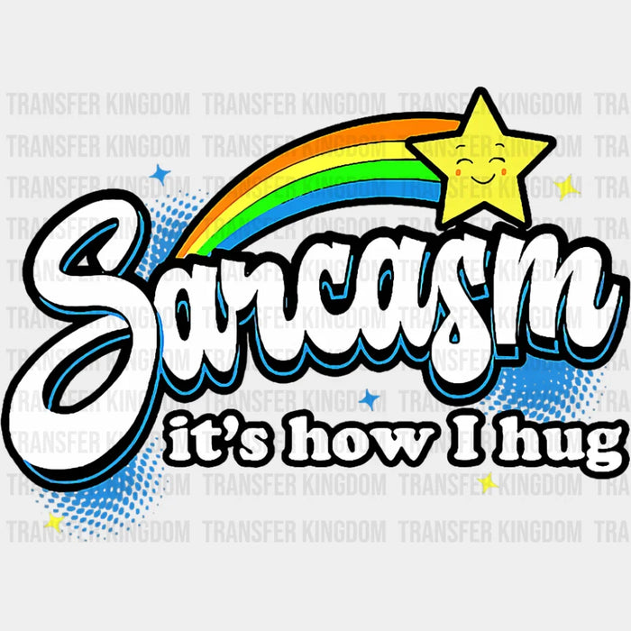 Sarcasm It's How I Hug - Funny DTF Transfer