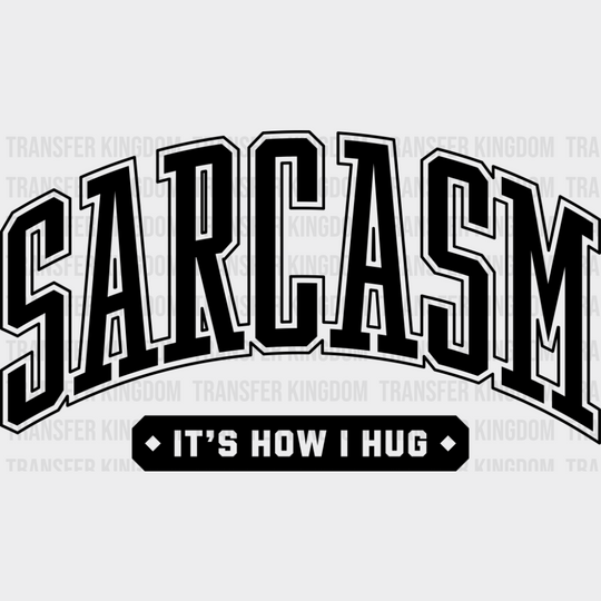 Sarcasm It’s How I Hug - Funny Dtf Transfer Unisex S & M (10’’) / Dark Color Design See Imaging