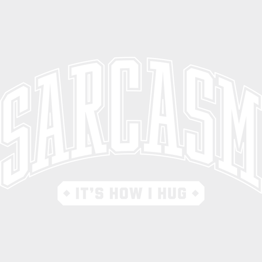 Sarcasm It’s How I Hug - Funny Dtf Transfer Unisex S & M (10’’) / Light Color Design See Imaging