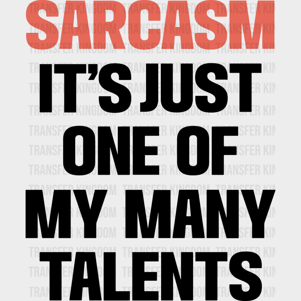 Sarcasm It’s Just One Of My Many Talents - Funny Dtf Heat Transfer Unisex S & M (10’’) / Dark