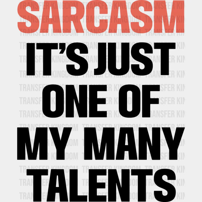 Sarcasm It's Just One Of My Many Talents - Funny DTF Heat Transfer