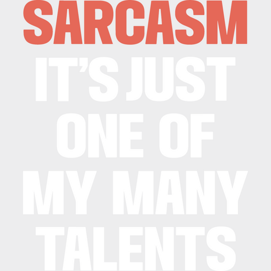 Sarcasm It’s Just One Of My Many Talents - Funny Dtf Heat Transfer Unisex S & M (10’’) /