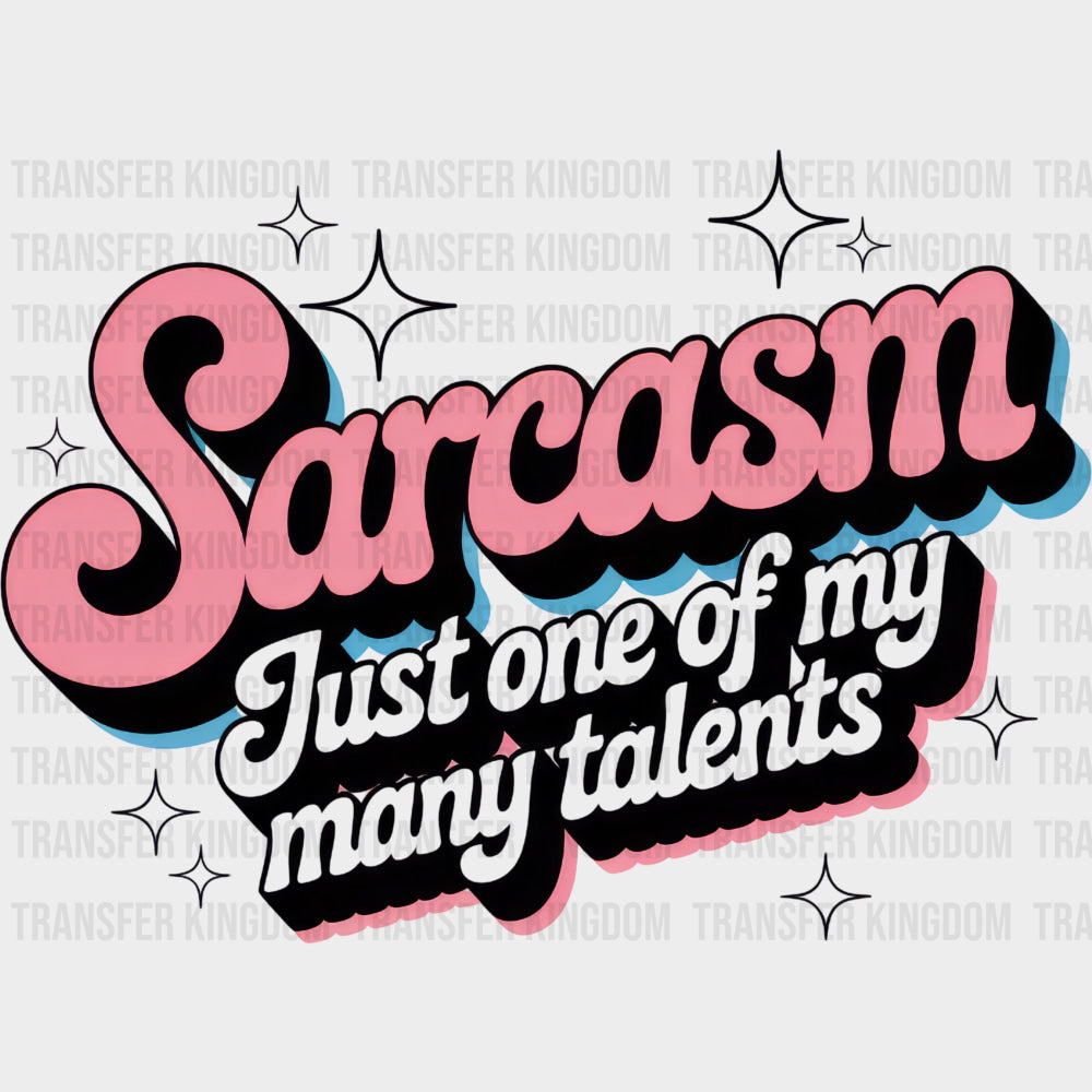 Sarcasm Just One Of My Many Talents - Funny DTF Transfers Adult Unisex - S & M (10’’) / Dark Color Design (See Imaging)