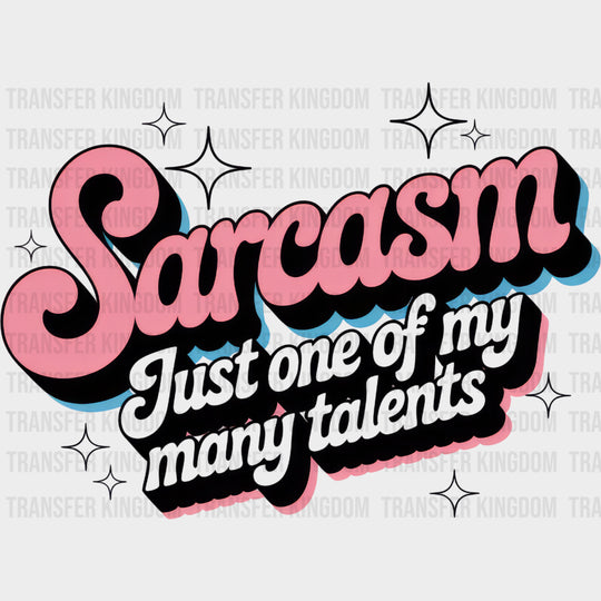 Sarcasm Just One Of My Many Talents - Funny DTF Transfers Adult Unisex - S & M (10’’) / Dark Color Design (See Imaging)