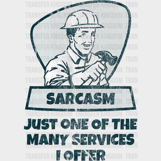 Sarcasm Just One Of The Many Services I Offer - Funny DTF Transfer