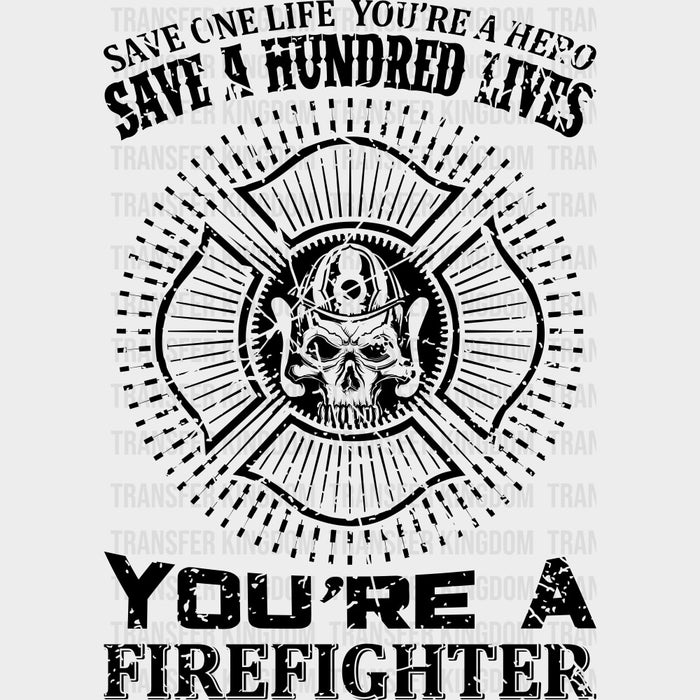 Save A Hundred Lives You're A Firefighter - Fire Department DTF Transfers