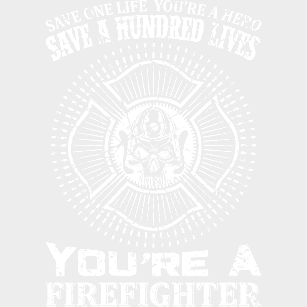 Save A Hundred Lives You're A Firefighter - Fire Department DTF Transfers transfer-kingdom Light Color Design (See Imaging)