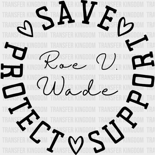 Save Protect Support Roe V Wade Design - Dtf Heat Transfer