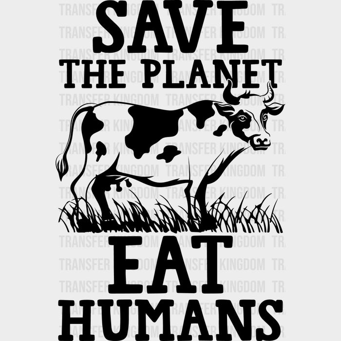 Save The Planet Eat Humans - Vegan DTF Transfers