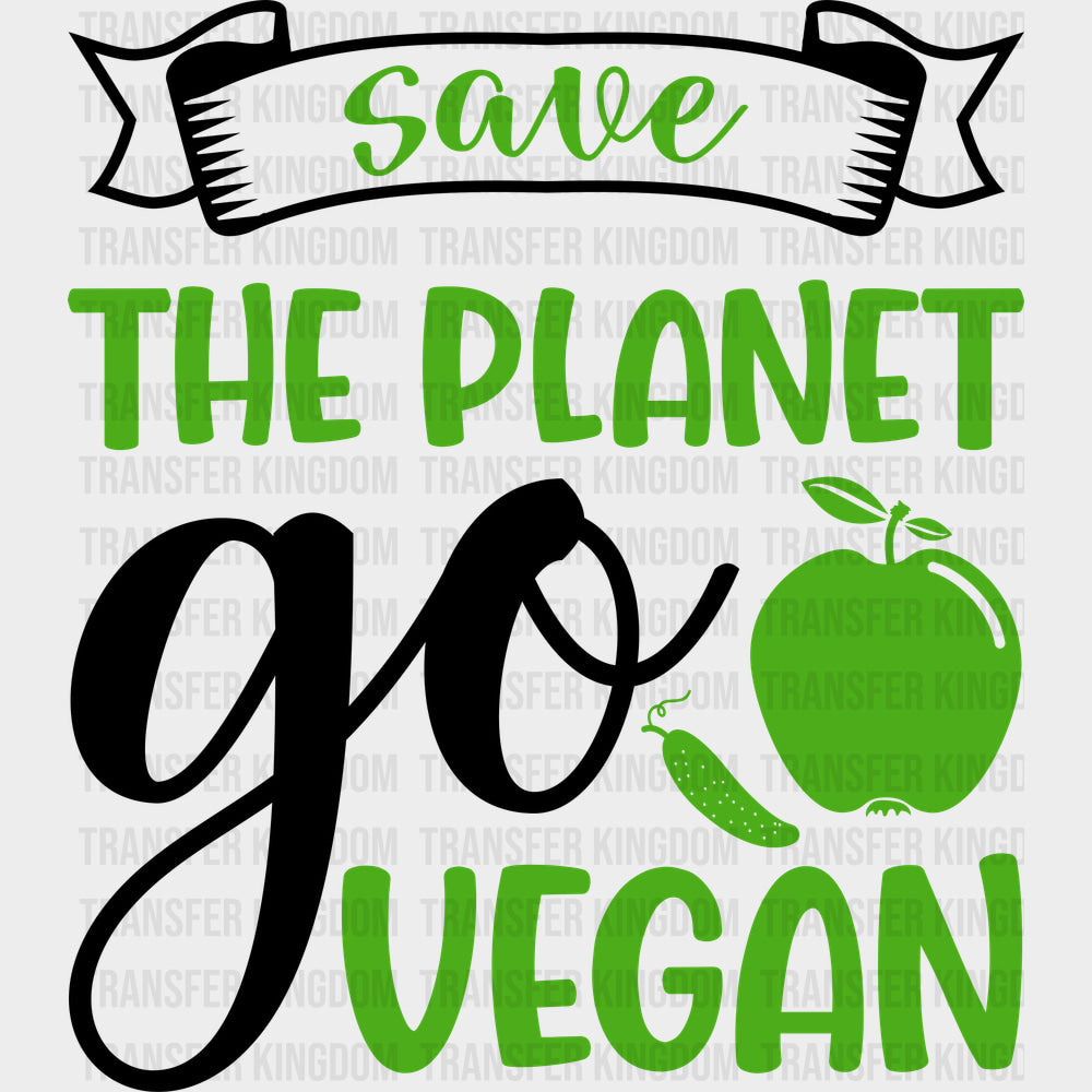 Save The Planet Go Vegan - Vegan DTF Transfers - Adult Unisex - S & M (10’’) / Dark Color Design (See Imaging)
