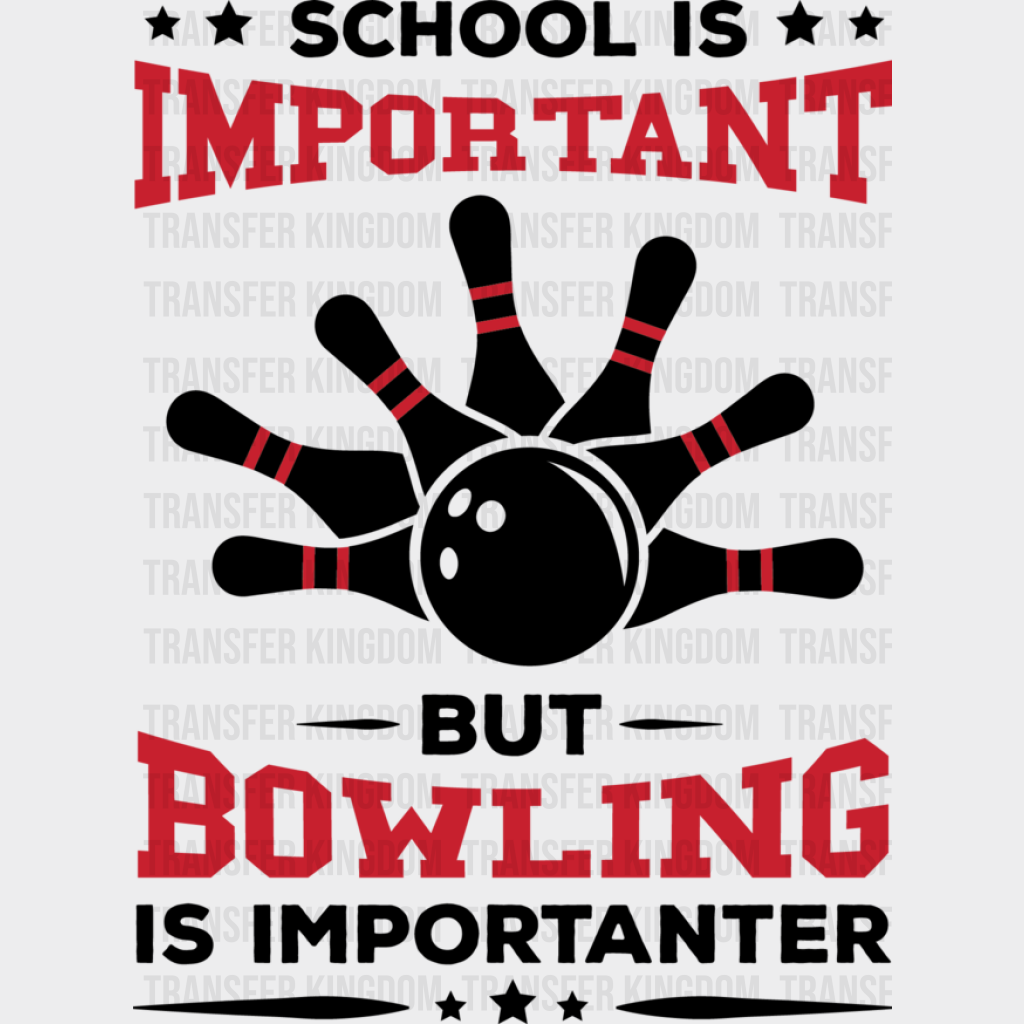 School Is Important But Bowling Importanter - Dtf Heat Transfer