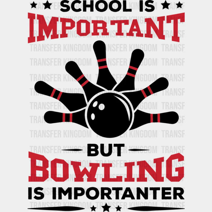 School Is Important But Bowling Is Importanter - Bowling DTF Heat Transfer