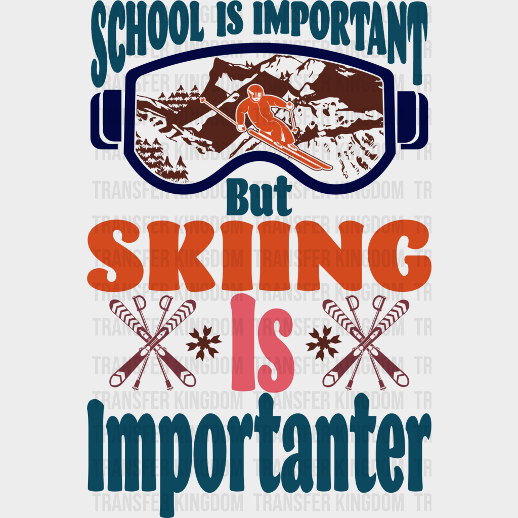 School Is Important But Skiing Importanter - Dtf Heat Transfer