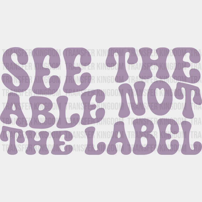 See The Able Not The Label  Design - Special ED DTF heat transfer