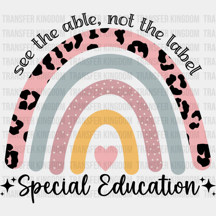 See The Able Not The Label Special Education Rainbow Design - Special ED DTF heat transfer