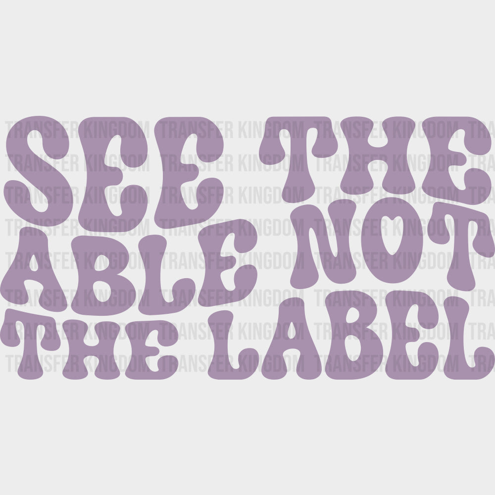 See The Able Not The Label, Wavy - Special ED DTF Transfers transfer-kingdom