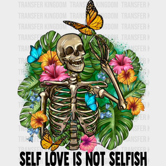 Self Love Is Not Selfish - Skeleton Iron On Dtf Transfer