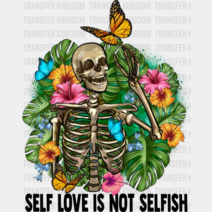 Self Love Is Not Selfish - Skeleton Iron On DTF Transfer