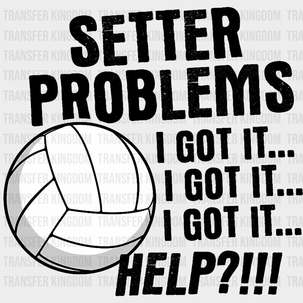 Setter Problems I Got It I Got It HELP?! - Volleyball DTF Transfers Adult Unisex - S & M (10’’) / Dark Color Design