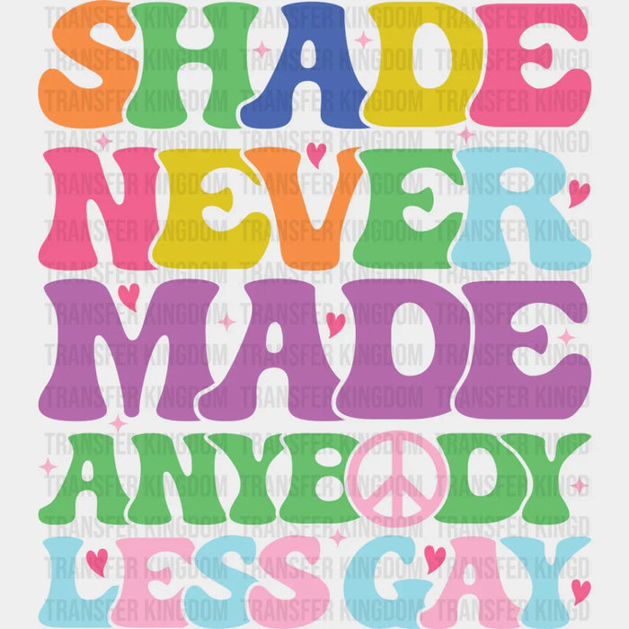 Shade Never Made Anybody Less Gay - LGBTQ+ DTF Transfer