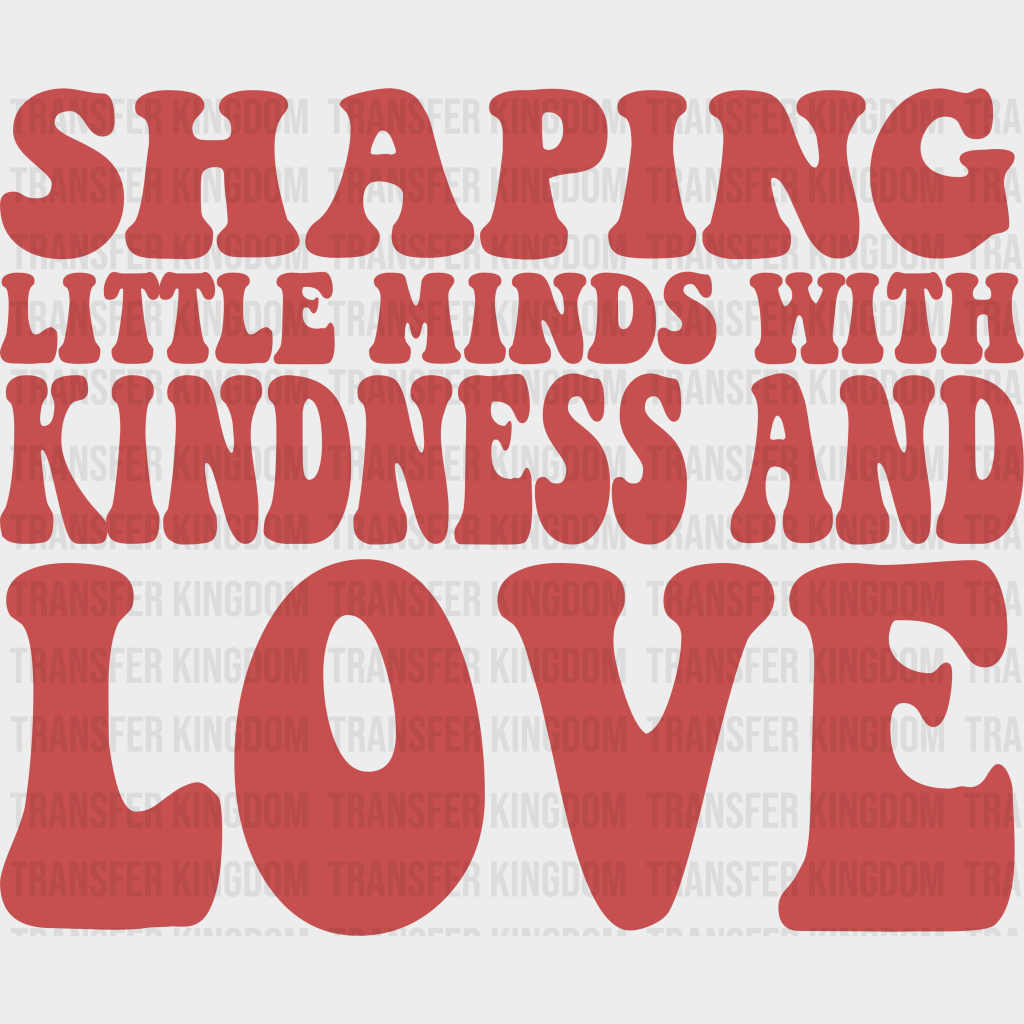 Shaping Little Minds With Kindness And Love Design - Special Ed Dtf Heat Transfer