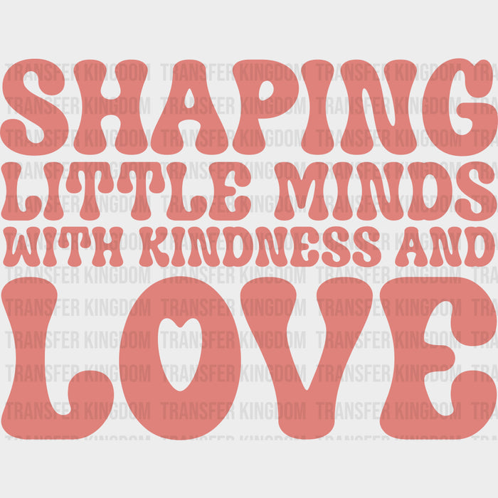 Shaping Little Minds With Kindness And Love - Special ED DTF Transfers