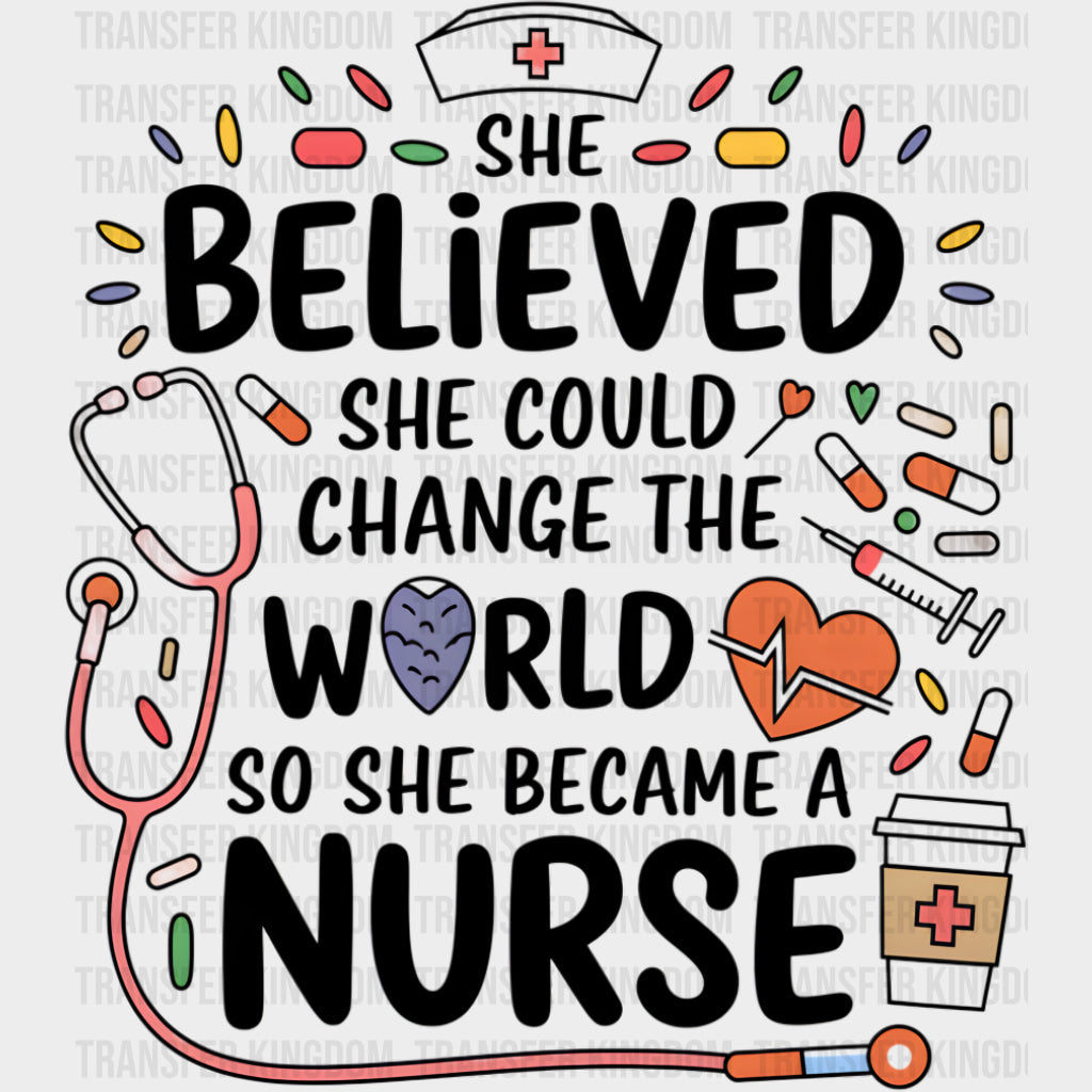 She Believed She Could Change The World - Nurse DTF Transfers Adult Unisex - S & M (10’’) / Dark Color Design (See
