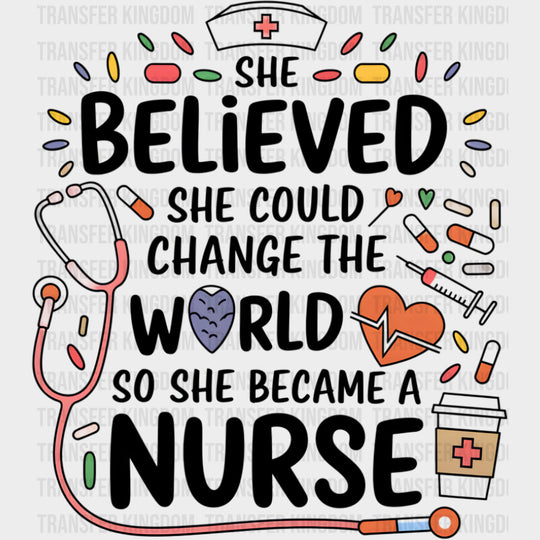 She Believed She Could Change The World - Nurse DTF Transfers Adult Unisex - S & M (10’’) / Dark Color Design (See