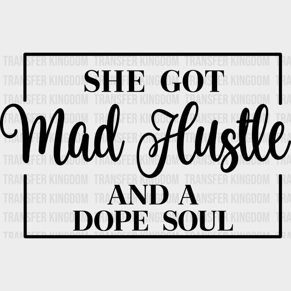 She Got Mad Hustle And A Dope Soul - Funny DTF Transfers - Adult Unisex - S & M (10’’) / Dark Color Design (See Imaging)