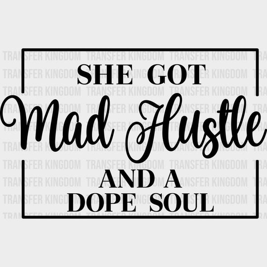 She Got Mad Hustle And A Dope Soul - Funny DTF Transfers - Adult Unisex - S & M (10’’) / Dark Color Design (See Imaging)
