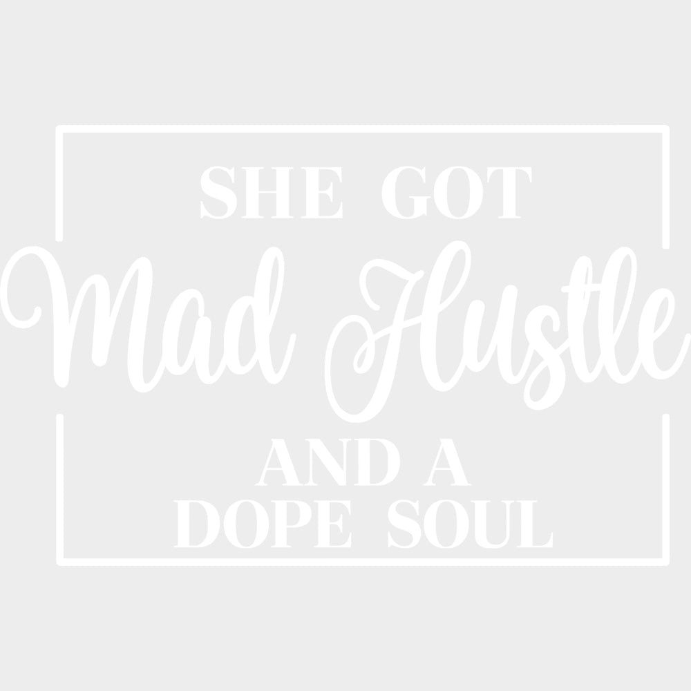 She Got Mad Hustle And A Dope Soul - Funny DTF Transfers - Adult Unisex - S & M (10’’) / Light Color Design (See