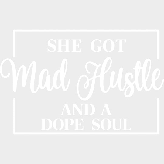 She Got Mad Hustle And A Dope Soul - Funny DTF Transfers - Adult Unisex - S & M (10’’) / Light Color Design (See