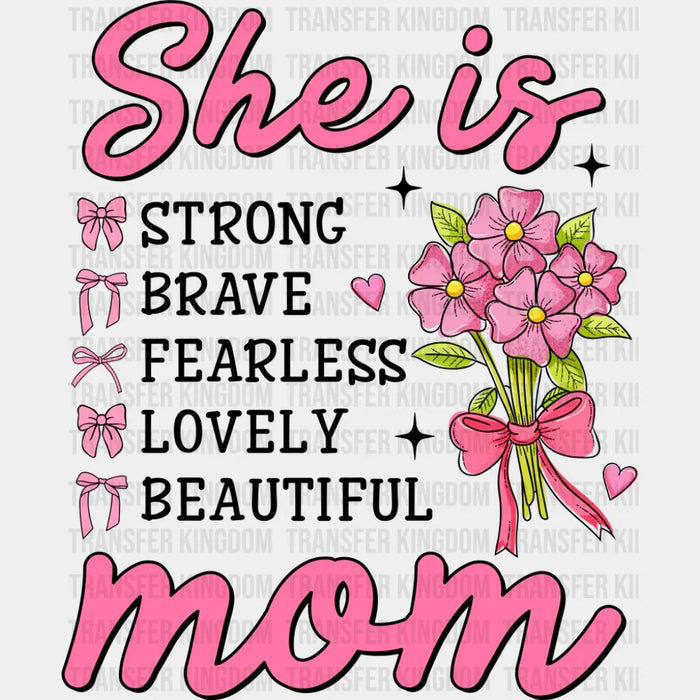 She Is Strong Brave Fearless Lovely Beautiful - Mother's Day DTF Transfer