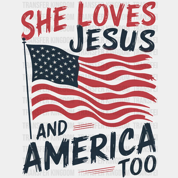 She Loves Jesus And America Too US Flag - 4th Of July DTF Transfer