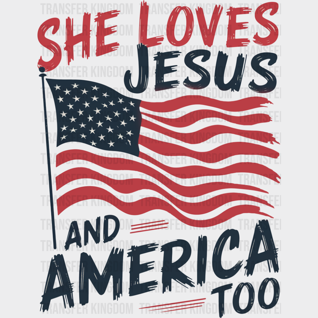 She Loves Jesus And America Too US Flag Design - 4th Of July DTF Transfer