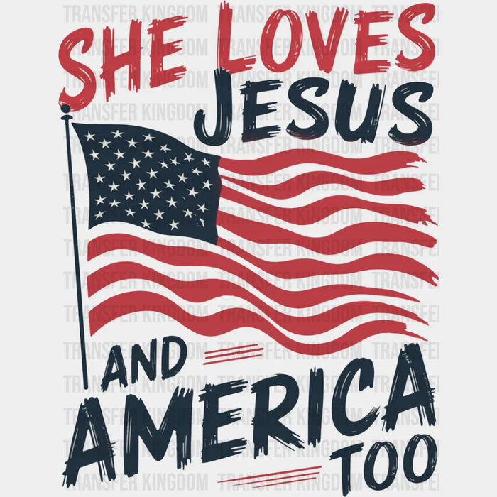 She Loves Jesus And America Too US Flag Design - 4th Of July DTF Transfer