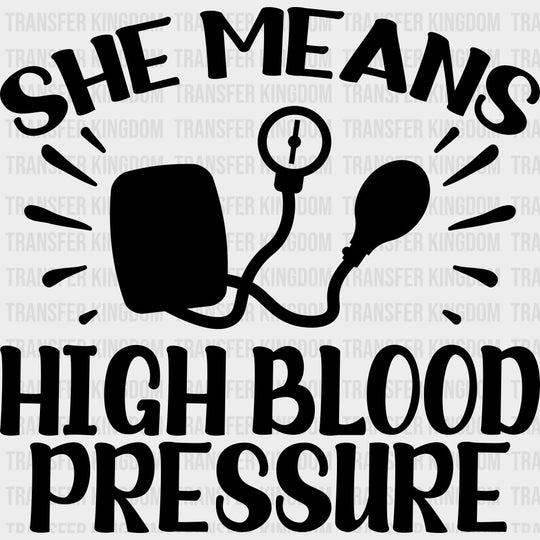 She Means High Blood Pressure - Boyfriend-Girlfriend DTF Transfers Adult Unisex - S & M (10’’) / Dark Color Design (See