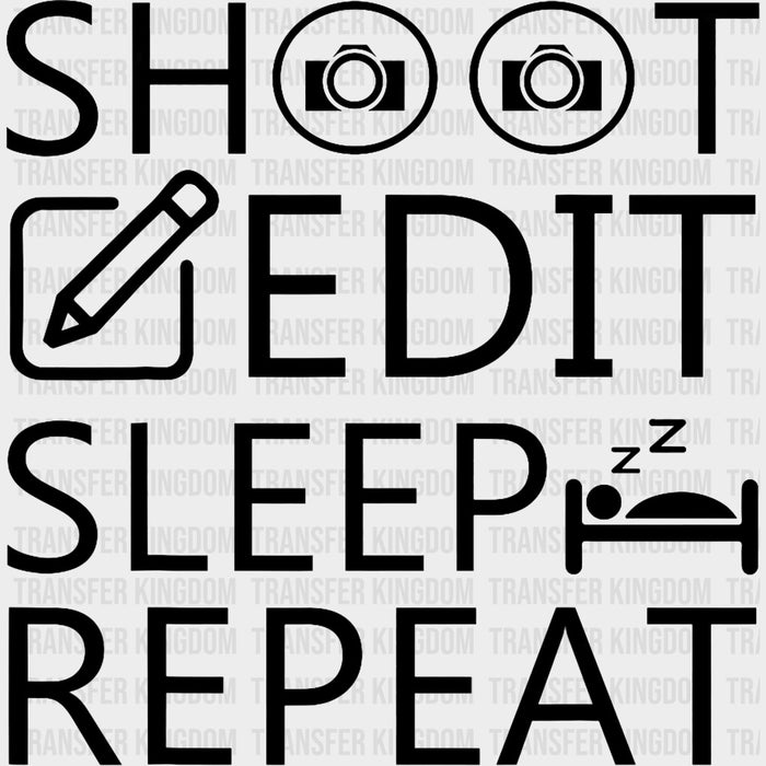 Shoot Edit Sleep Repeat - Photography DTF Transfers