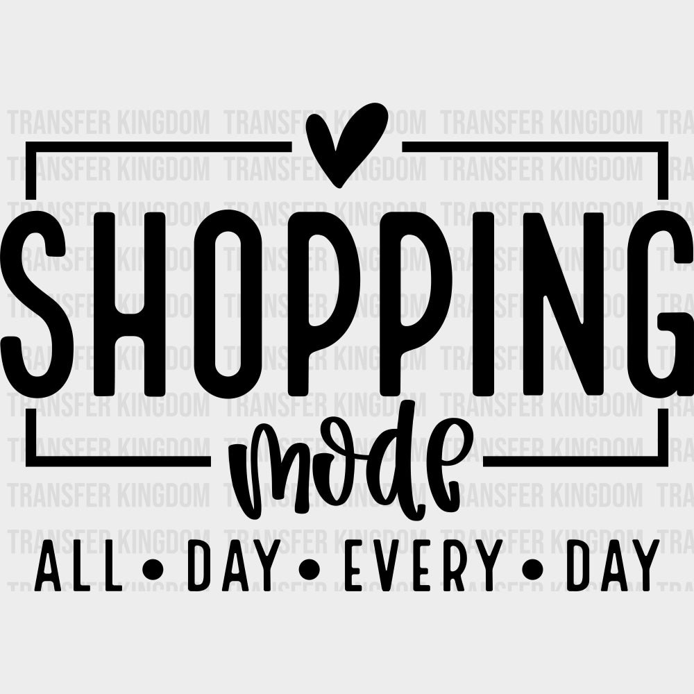 Shopping Mode All Day Every Day - Shopping DTF Transfers Adult Unisex - S & M (10’’) / Dark Color Design (See Imaging)