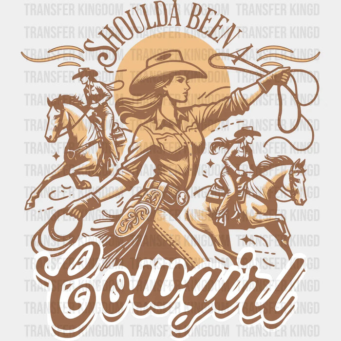 Shoulda Been a Cowgirl Design - Rodeo DTF Transfers